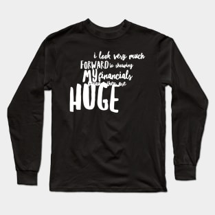 I look very much forward to showing my financials Long Sleeve T-Shirt